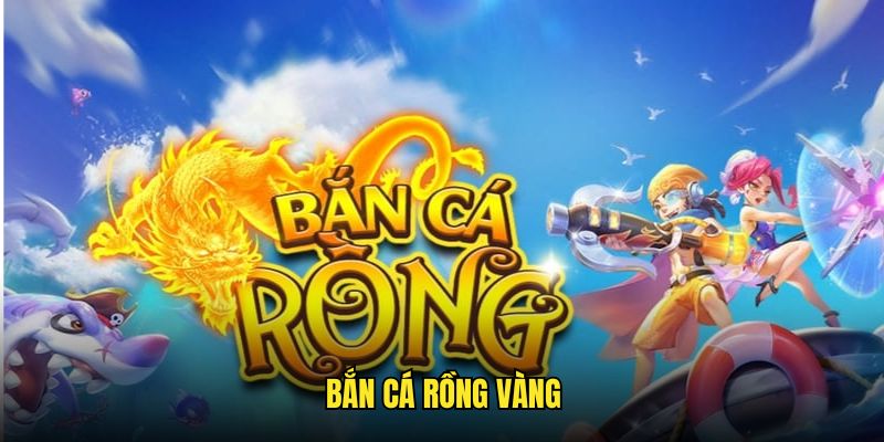 Bắn cá rồng vàng