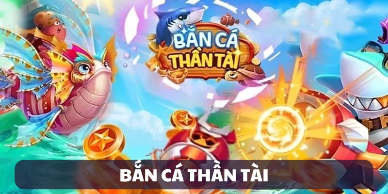 Bắn cá Thần Tài