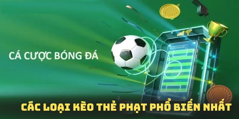 Những loại hình đặt cược theo kèo thẻ phạt phổ biến nhất