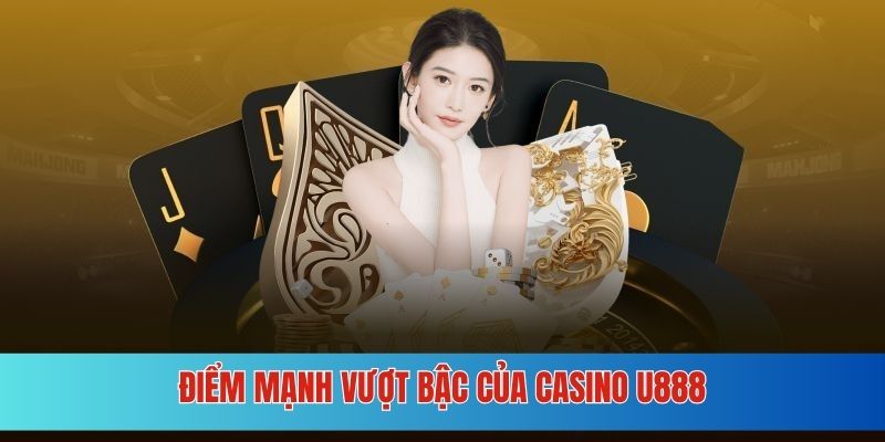 Điểm mạnh giúp casino U888 thu hút khách hàng